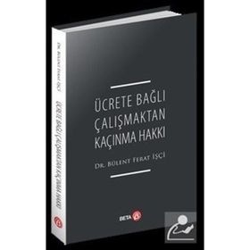 Ücrete Bağlı Çalışmaktan Kaçınma Hakkı - Bülent Ferat İşçi