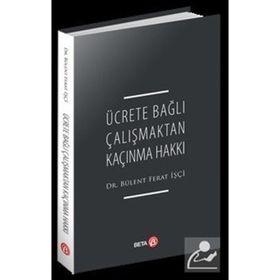 Ücrete Bağlı Çalışmaktan Kaçınma Hakkı - Bülent Ferat İşçi