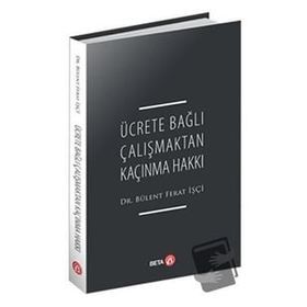 Ücrete Bağlı Çalışmaktan Kaçınma Hakkı - Bülent Ferat İşçi