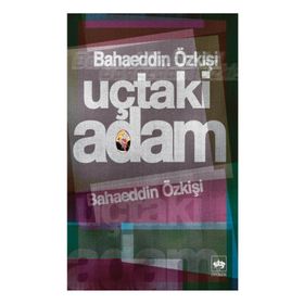 UÇTAKI ADAM - BAHAEDDIN ÖZKIŞI
