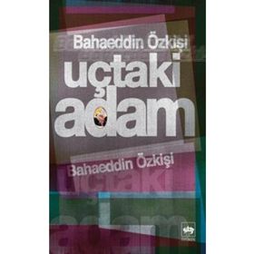 UÇTAKI ADAM - BAHAEDDIN ÖZKIŞI