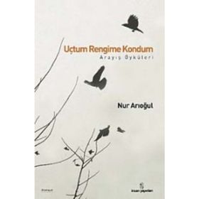 UÇTUM RENGIME KONDUM ARAYIŞ ÖYKÜLERİ - NUR ARIOĞUL