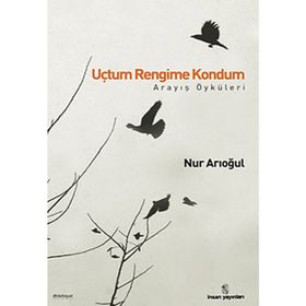 UÇTUM RENGIME KONDUM ARAYIŞ ÖYKÜLERİ - NUR ARIOĞUL