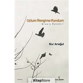 UÇTUM RENGIME KONDUM ARAYIŞ ÖYKÜLERİ - NUR ARIOĞUL