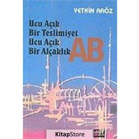 Ucu Açık Bir Teslimiyet Ucu Açık Bir Alçaklık AB - Yetkin Aröz