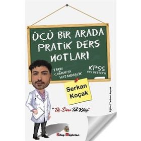 Üçü Bir Arada Pratik Ders Notları - Serkan Koçak