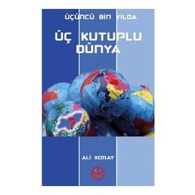 Üçüncü Bin Yılda Üç Kutuplu Dünya - Ali Koray - Atayurt Yayınları