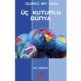 Üçüncü Bin Yılda Üç Kutuplu Dünya - Ali Koray - Atayurt Yayınları