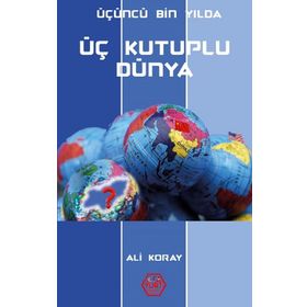 Üçüncü Bin Yılda Üç Kutuplu Dünya - Ali Koray - Atayurt Yayınları
