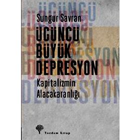Üçüncü Büyük Depresyon - Sungur Savran