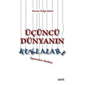 ÜÇÜNCÜ DÜNYANIN KURALLARI EGEMENLERE METHIYE - KAZIM TOLGA GÜREL