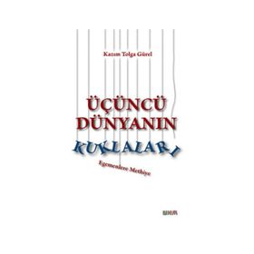 ÜÇÜNCÜ DÜNYANIN KURALLARI EGEMENLERE METHIYE - KAZIM TOLGA GÜREL