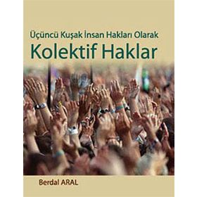 ÜÇÜNCÜ KUŞAK İNSAN HAKLARI OLARAK KOLEKTIF HAKLAR - BERDAL ARAL