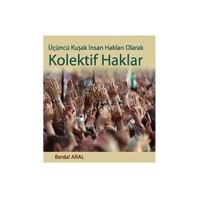 ÜÇÜNCÜ KUŞAK İNSAN HAKLARI OLARAK KOLEKTIF HAKLAR - BERDAL ARAL