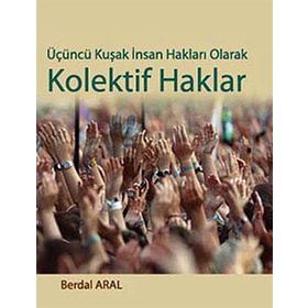 ÜÇÜNCÜ KUŞAK İNSAN HAKLARI OLARAK KOLEKTIF HAKLAR - BERDAL ARAL