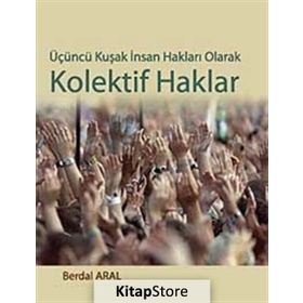 ÜÇÜNCÜ KUŞAK İNSAN HAKLARI OLARAK KOLEKTIF HAKLAR - BERDAL ARAL