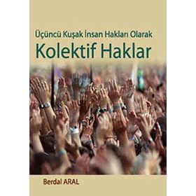 ÜÇÜNCÜ KUŞAK İNSAN HAKLARI OLARAK KOLEKTIF HAKLAR - BERDAL ARAL