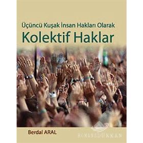ÜÇÜNCÜ KUŞAK İNSAN HAKLARI OLARAK KOLEKTIF HAKLAR - BERDAL ARAL