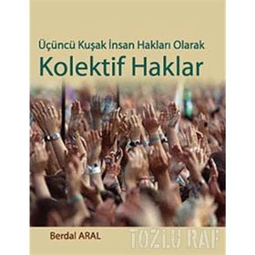ÜÇÜNCÜ KUŞAK İNSAN HAKLARI OLARAK KOLEKTIF HAKLAR - BERDAL ARAL