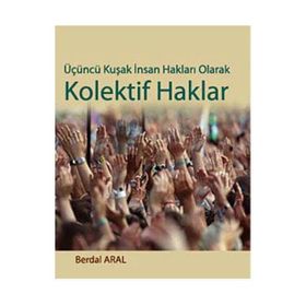 ÜÇÜNCÜ KUŞAK İNSAN HAKLARI OLARAK KOLEKTIF HAKLAR - BERDAL ARAL