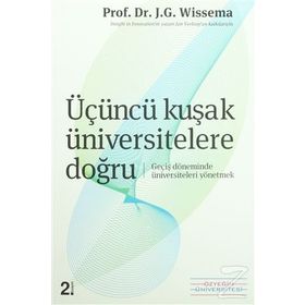 ÜÇÜNCÜ KUŞAK ÜNİVERSİTELERE DOĞRU GEÇİŞ DÖNEMİNDE ÜNİVERSİTELERİ YÖNETMEK - J.G. HANS WISSEMA
