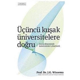 ÜÇÜNCÜ KUŞAK ÜNİVERSİTELERE DOĞRU GEÇİŞ DÖNEMİNDE ÜNİVERSİTELERİ YÖNETMEK - J.G. HANS WISSEMA