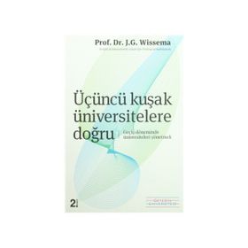 ÜÇÜNCÜ KUŞAK ÜNİVERSİTELERE DOĞRU GEÇİŞ DÖNEMİNDE ÜNİVERSİTELERİ YÖNETMEK - J.G. HANS WISSEMA