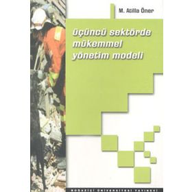 ÜÇÜNCÜ SEKTÖRDE MÜKEMMEL YÖNETİM MODELI - M. ATILLA ÖNER