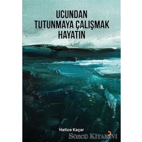 Ucundan Tutunmaya Çalışmak Hayatın - Hatice Kaçar