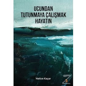 Ucundan Tutunmaya Çalışmak Hayatın - Hatice Kaçar