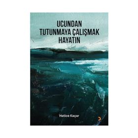 Ucundan Tutunmaya Çalışmak Hayatın - Hatice Kaçar