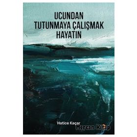Ucundan Tutunmaya Çalışmak Hayatın - Hatice Kaçar