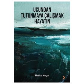 Ucundan Tutunmaya Çalışmak Hayatın - Hatice Kaçar