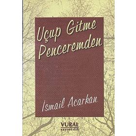 Uçup Gitme Penceremden - İsmail Acarkan