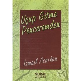 Uçup Gitme Penceremden - İsmail Acarkan