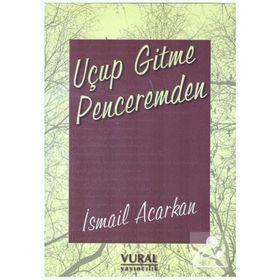 Uçup Gitme Penceremden - İsmail Acarkan