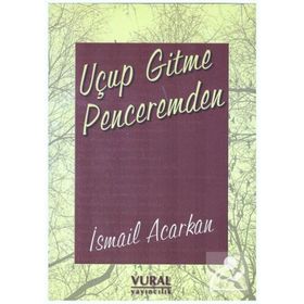 Uçup Gitme Penceremden - İsmail Acarkan