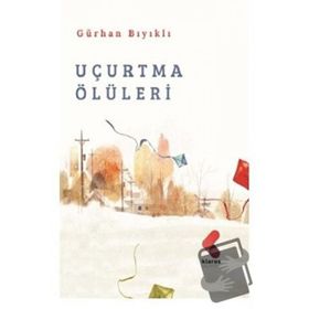 Uçurtma Ölüleri - Gürhan Bıyıklı