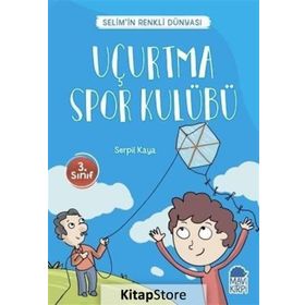 Uçurtma Spor Kulübü - Selim'in Renkli Dünyası - 3. Sınıf Okuma Kitabı - Serpil Kaya