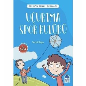Uçurtma Spor Kulübü - Selim'in Renkli Dünyası - 3. Sınıf Okuma Kitabı - Serpil Kaya