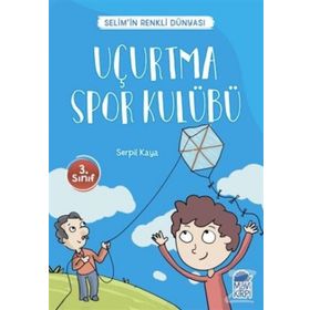 Uçurtma Spor Kulübü - Selim'in Renkli Dünyası - 3. Sınıf Okuma Kitabı - Serpil Kaya