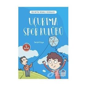 Uçurtma Spor Kulübü - Selim'in Renkli Dünyası - 3. Sınıf Okuma Kitabı - Serpil Kaya
