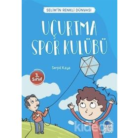 Uçurtma Spor Kulübü - Selim'in Renkli Dünyası - 3. Sınıf Okuma Kitabı - Serpil Kaya