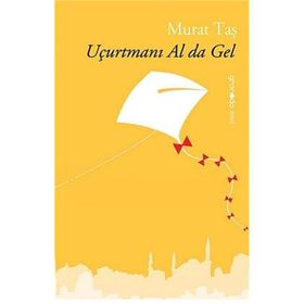 UÇURTMANI AL DA GEL - MURAT TAŞ