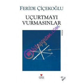 UÇURTMAYI VURMASINLAR - FERIDE ÇİÇEKOĞLU