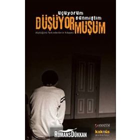UÇUYORUM SANMIŞTIM DÜŞÜYORMUŞUM DÜŞTÜĞÜNÜ FARK EDENLERIN HIKAYESI - DERLEME