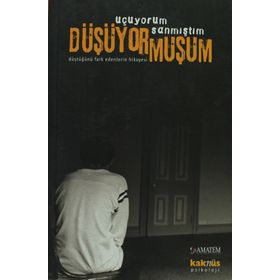UÇUYORUM SANMIŞTIM DÜŞÜYORMUŞUM DÜŞTÜĞÜNÜ FARK EDENLERIN HIKAYESI - DERLEME