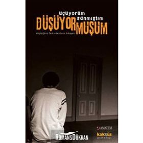 UÇUYORUM SANMIŞTIM DÜŞÜYORMUŞUM DÜŞTÜĞÜNÜ FARK EDENLERIN HIKAYESI - DERLEME
