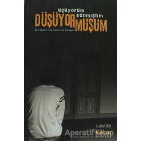 UÇUYORUM SANMIŞTIM DÜŞÜYORMUŞUM DÜŞTÜĞÜNÜ FARK EDENLERIN HIKAYESI - DERLEME