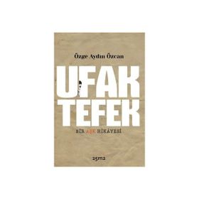 Ufak Tefek Bir Aşk Hikayesi - Özge Aydın Özcan